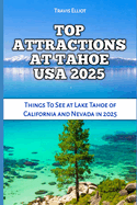 Top Attractions at Tahoe USA 2025: Things To See at Lake Tahoe of California and Nevada in 2025