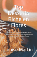 Top Desserts Riche en Fibres: 50 recettes dlicieuses - Brownies, tartes, crpes, souffls, geles et bien plus pour des desserts sains et riches en fibres.