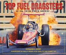 Top Fuel Dragsters of the 1970s Photo Archive