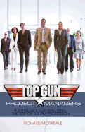 Top-Gun Project Managers: 8 Strategies for Reaching the Top of the PM Profession - Morreale, Richard