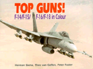 Top Guns: F-14, F-15, F-16, F-18 - Sixma, Herman, and Van Geffen, Theo, and Foster, Peter R