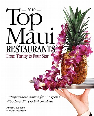 Top Maui Restaurants 2010 from Thrifty to Four Star - Jacobson, James, and Jacobson, Molly