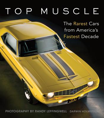 Top Muscle: The Rarest Cars from America's Fastest Decade - Holmstrom, Darwin, and Leffingwell, Randy (Photographer)