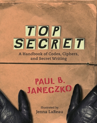 Top Secret: A Handbook of Codes, Ciphers and Secret Writing - Janeczko, Paul B (Editor)