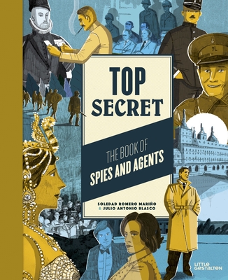Top Secret: The Book of Spies and Agents - Gestalten, Little (Editor), and Romero, Soledad