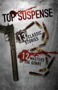 Top Suspense: 13 Classic Stories by 12 Masters of the Genre