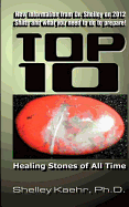 Top Ten Healing Stones of All Time - Almstedt, Debbie Z, and Kaehr, Shelley A