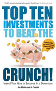 Top Ten Investments to Beat the Crunch!: Invest Your Way to Success Even in a Downturn
