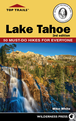 Top Trails: Lake Tahoe: Must-Do Hikes for Everyone - White, Mike