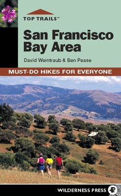 Top Trails: San Francisco Bay Area: Must-Do Hikes for Everyone - Weintraub, David, and Pease, Ben