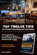 TOP TWELVE TIPS for Product Development and Sales: A Brief Overview and Excerpts from The COMPLETE BOOK Of Product Design, Development, Manufacturing, and Sales