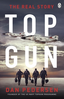 Topgun: The thrilling true story behind the action-packed classic film - Pedersen, Dan