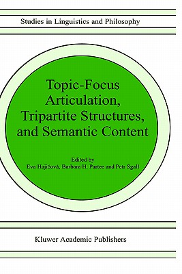 Topic-Focus Articulation, Tripartite Structures, and Semantic Content - Hajicov, Eva, and Partee, Barbara B H, and Sgall, P