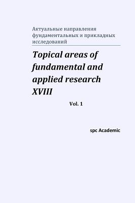 Topical Areas of Fundamental and Applied Research XVIII. Vol. 1 - Academic, Spc