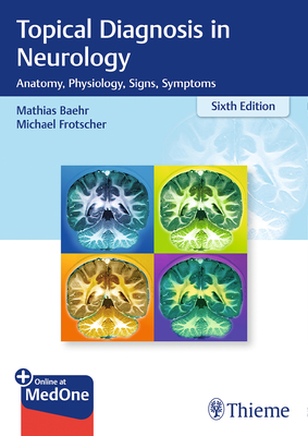 Topical Diagnosis in Neurology: Anatomy, Physiology, Signs, Symptoms - Bhr, Mathias, and Frotscher, Michael