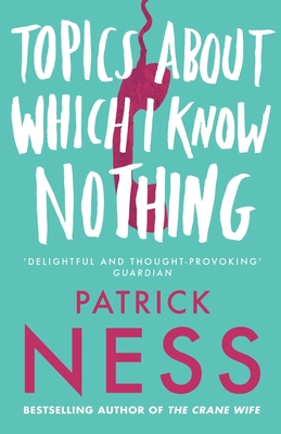 Topics About Which I Know Nothing - Ness, Patrick