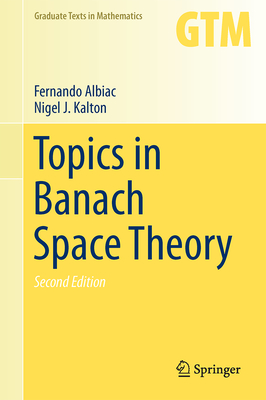 Topics in Banach Space Theory - Albiac, Fernando, and Kalton, Nigel J