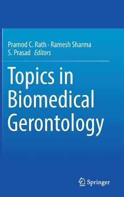 Topics in Biomedical Gerontology - Rath, Pramod C (Editor), and Sharma, Ramesh (Editor), and Prasad, S (Editor)