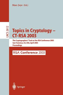 Topics in Cryptology -- Ct-Rsa 2003: The Cryptographers' Track at the Rsa Conference 2003, San Francisco, Ca, USA April 13-17, 2003, Proceedings - Joye, Marc (Editor)