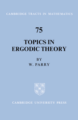 Topics in Ergodic Theory - Parry, William