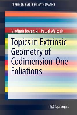 Topics in Extrinsic Geometry of Codimension-One Foliations - Rovenski, Vladimir, and Walczak, Pawel