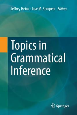 Topics in Grammatical Inference - Heinz, Jeffrey (Editor), and Sempere, Jos M (Editor)