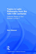 Topics in Latin Philosophy from the 12th-14th centuries: Collected Essays of Sten Ebbesen Volume 2