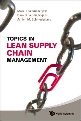 Topics in Lean Supply Chain Management - Schniederjans, Marc J, and Schniederjans, Dara G, and Schniederjans, Ashlyn M