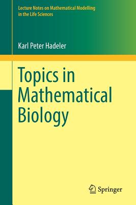 Topics in Mathematical Biology - Hadeler, Karl Peter, and Mackey, Michael C (Contributions by), and Stevens, Angela (Contributions by)