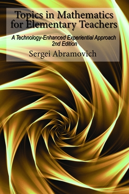 Topics in Mathematics for Elementary Teachers: A Technology-Enhanced Experiential Approach - Abramovich, Sergei