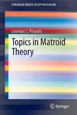 Topics in Matroid Theory - Pitsoulis, Leonidas S