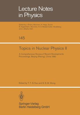 Topics in Nuclear Physics II: A Comprehensive Review of Recent Developments - Kuo, T T S (Editor), and Wong, S S M (Editor)