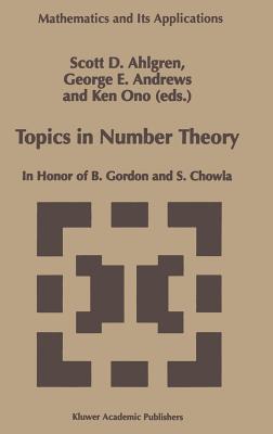 Topics in Number Theory: In Honor of B. Gordon and S. Chowla - Ahlgren, Scott D (Editor), and Andrews, George E (Editor), and Ono, Ken (Editor)