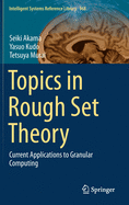 Topics in Rough Set Theory: Current Applications to Granular Computing