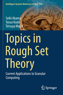 Topics in Rough Set Theory: Current Applications to Granular Computing