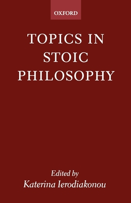 Topics in Stoic Philosophy - Ierodiakonou, Katerina (Editor)