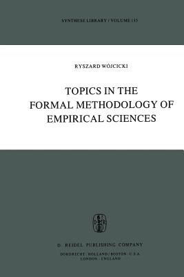 Topics in the Formal Methodology of Empirical Sciences - Wjcicki, Ryszard