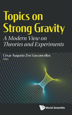 Topics on Strong Gravity: A Modern View on Theories and Experiments - Vasconcellos, Cesar Augusto Zen (Editor)