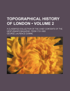 Topographical History of London (Volume 2); A Classified Collection of the Chief Contents of the Gentleman's Magazine, from 1731-1868