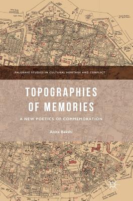 Topographies of Memories: A New Poetics of Commemoration - Bakshi, Anita