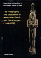 Topography and Excavation of Heracleion-Thonis and East Canopus (1996-2006): Underwater Archaeology in the Canopic Region in Egypt