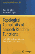 Topological Complexity of Smooth Random Functions: cole d't de Probabilits de Saint-Flour XXXIX-2009
