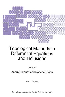Topological Methods in Differential Equations and Inclusions - Granas, Andrzej (Editor), and Sabidussi, Gert, and Frigon, Marlne (Editor)