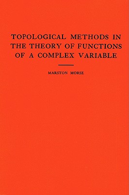 Topological Methods in the Theory of Functions of a Complex Variable - Morse, Marston