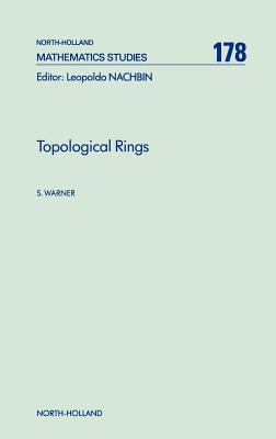 Topological Rings: Volume 178 - Warner, S