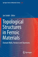 Topological Structures in Ferroic Materials: Domain Walls, Vortices and Skyrmions