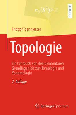 Topologie: Ein Lehrbuch Von Den Elementaren Grundlagen Bis Zur Homologie Und Kohomologie - Toenniessen, Fridtjof