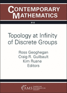 Topology at Infinity of Discrete Groups: Ams Special Session on Ends and Boundaries of Groups in Honor of Mike Mihalik's 70th Birthday, April 15-16, 2023, University of Cincinnati, Cincinnati, Ohio