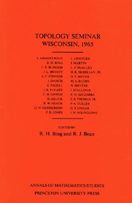 Topology Seminar Wisconsin, 1965. (Am-60), Volume 60 - Bing, R H (Editor), and Bean, Ralph J (Editor)