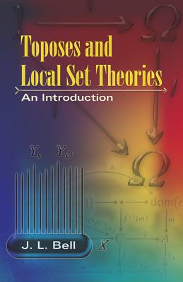 Toposes and Local Set Theories: An Introduction - Bell, J L